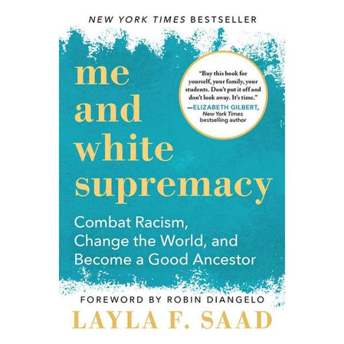 Me And White Supremacy: Combat Racism, Change The World, And Become A Good Ancestor